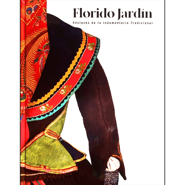 Florido jardín: Enclaves de la Indumentaria Tradicional
