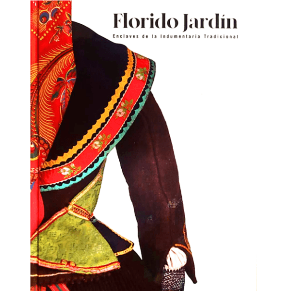 Florido jardín: Enclaves de la Indumentaria Tradicional